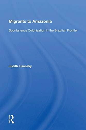 Beispielbild fr Migrants to Amazonia: Spontaneous Colonization in the Brazilian Frontier zum Verkauf von Chiron Media