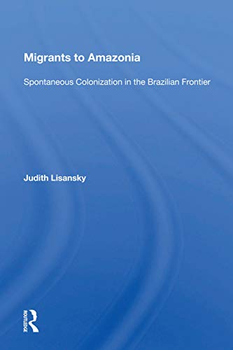 Stock image for Migrants to Amazonia: Spontaneous Colonization in the Brazilian Frontier for sale by Chiron Media