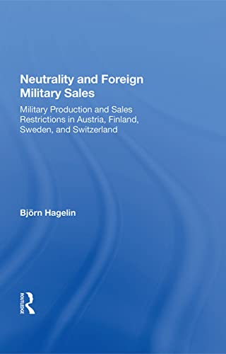 9780367014797: Neutrality And Foreign Military Sales: Military Production And Sales Restrictions In Austria, Finland, Sweden, And Switzerland