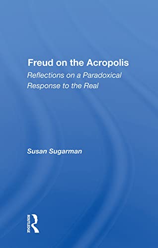 Beispielbild fr Freud on the Acropolis: Reflections on a Paradoxical Response to the Real zum Verkauf von Chiron Media