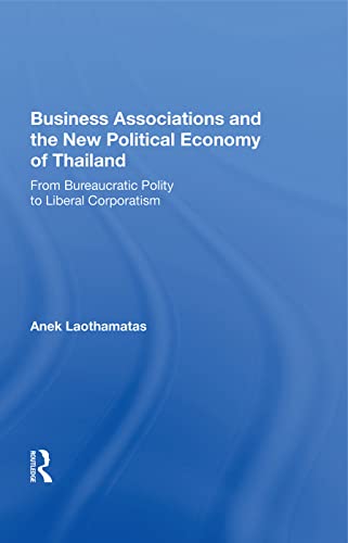 Stock image for Business Associations and the New Political Economy of Thailand: From Bureaucratic Polity to Liberal Corporatism for sale by Chiron Media