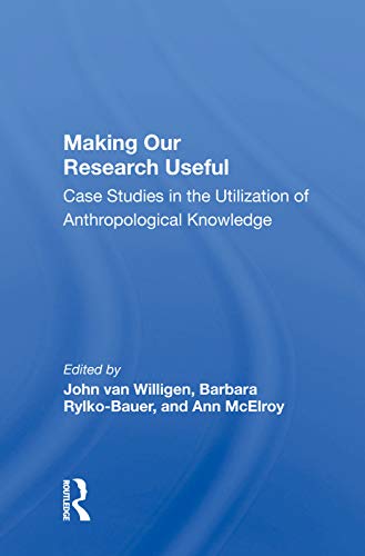 Stock image for Making Our Research Useful: Case Studies in the Utilization of Anthropological Knowledge for sale by Revaluation Books