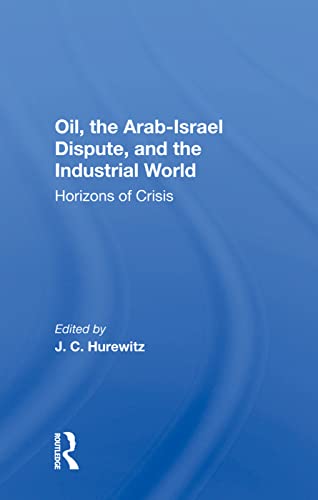 9780367020828: Oil, The Arab-israel Dispute, And The Industrial World: Horizons Of Crisis