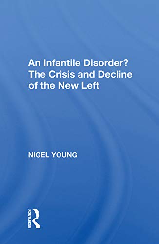 9780367021467: An Infantile Disorder?: The Crisis And Decline Of The New Left