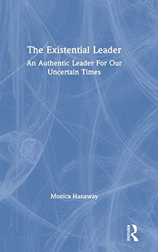 Beispielbild fr The Existential Leader: An Authentic Leader For Our Uncertain Times zum Verkauf von Blackwell's