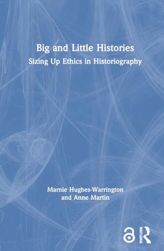 Beispielbild fr Big and Little Histories: Sizing Up Ethics in Historiography zum Verkauf von Chiron Media