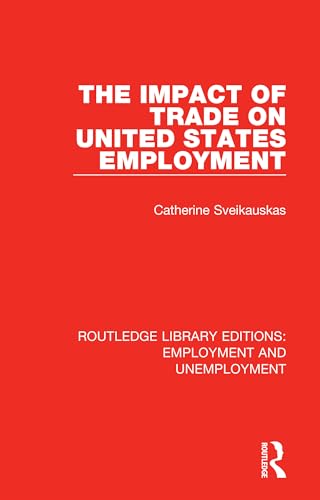 Stock image for The Impact of Trade on United States Employment (Routledge Library Editions: Employment and Unemployment) for sale by Chiron Media