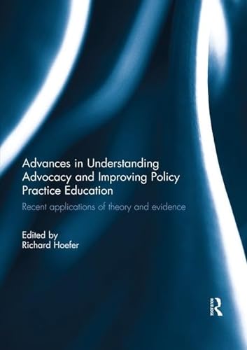 Stock image for Advances in Understanding Advocacy and Improving Policy Practice Education for sale by Blackwell's