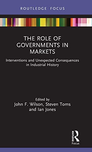 Stock image for The Role of Governments in Markets: Interventions and Unexpected Consequences in Industrial History for sale by Blackwell's