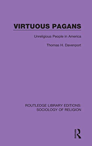 Stock image for Virtuous Pagans: Unreligious People in America (Routledge Library Editions: Sociology of Religion) for sale by Chiron Media