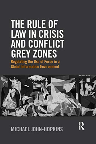 Beispielbild fr The Rule of Law in Crisis and Conflict Grey Zones: Regulating the Use of Force in a Global Information Environment zum Verkauf von Blackwell's