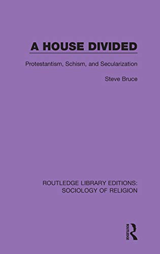 Stock image for A House Divided: Protestantism, Schism and Secularization (Routledge Library Editions: Sociology of Religion) for sale by Chiron Media