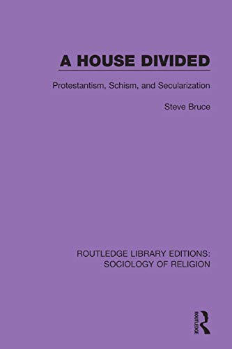 9780367025335: A House Divided: Protestantism, Schism and Secularization (Routledge Library Editions: Sociology of Religion)