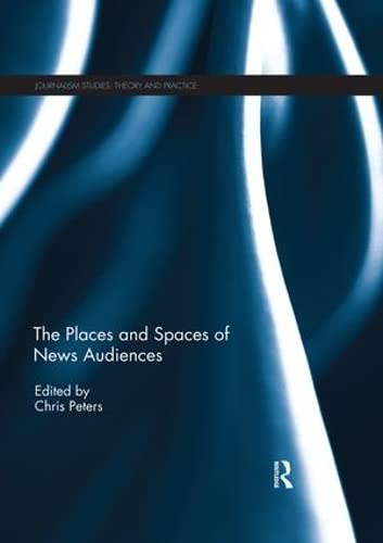 9780367025373: The Places and Spaces of News Audiences (Journalism Studies)