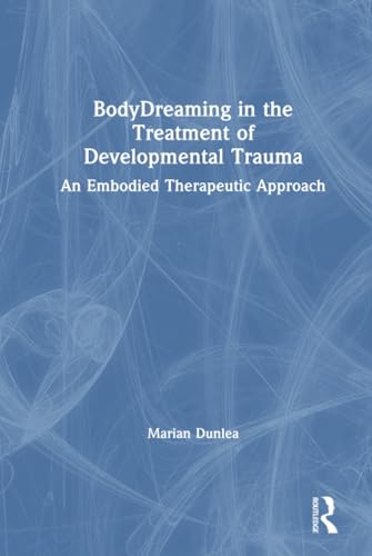 9780367025939: BodyDreaming in the Treatment of Developmental Trauma: An Embodied Therapeutic Approach
