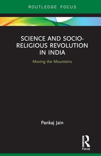 9780367026042: Science and Socio-Religious Revolution in India: Moving the Mountains (Routledge Studies in Asian Religion and Philosophy)