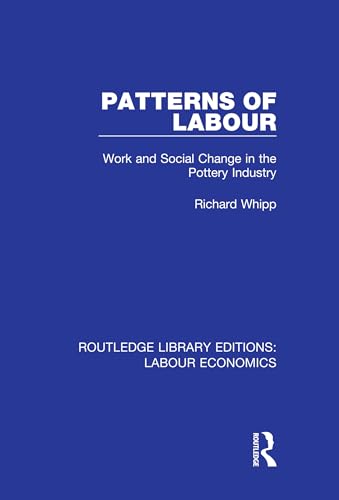 Stock image for Patterns of Labour: Work and Social Change in the Pottery Industry (Routledge Library Editions: Labour Economics) for sale by Chiron Media