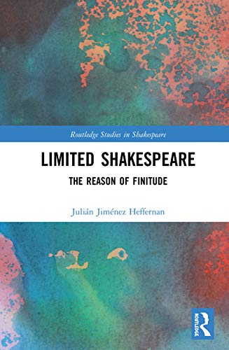 Imagen de archivo de Limited Shakespeare: The Reason of Finitude (Routledge Studies in Shakespeare) a la venta por Chiron Media