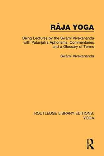Beispielbild fr Ra?ja Yoga: Being Lectures by the Swa?mi Vivekananda, with Patanjali's Aphorisms, Commentaries and a Glossary of Terms zum Verkauf von Blackwell's