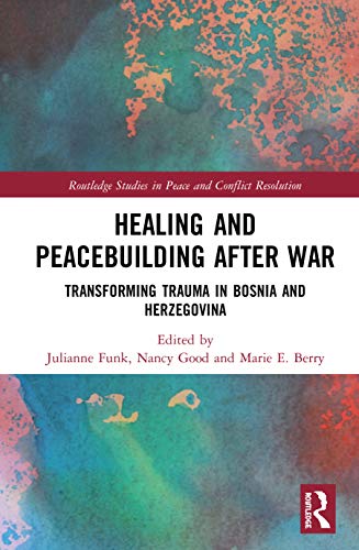 Beispielbild fr Healing and Peacebuilding after War: Transforming Trauma in Bosnia and Herzegovina (Routledge Studies in Peace and Conflict Resolution) zum Verkauf von Chiron Media