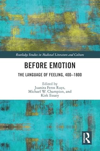 Stock image for Before Emotion: The Language of Feeling, 400-1800 (Routledge Studies in Medieval Literature and Culture) for sale by Chiron Media