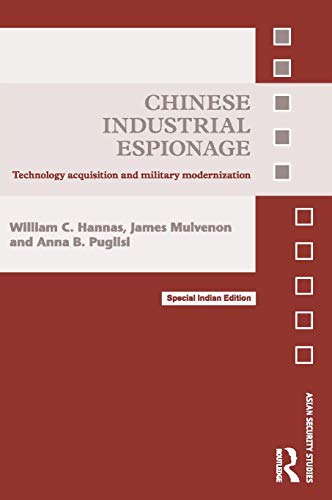 9780367086237: Chinese Industrial Espionage: Technology Acquisition and Military Modernisation (Asian Security Studies) [Mass Market Paperback] William C. Hannas and Anna B. Puglisi