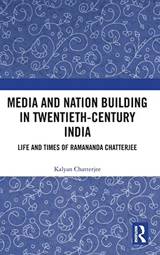 Stock image for Media and Nation Building in 20th Century India: Life and Times of Ramananda Chatterjee for sale by Chiron Media