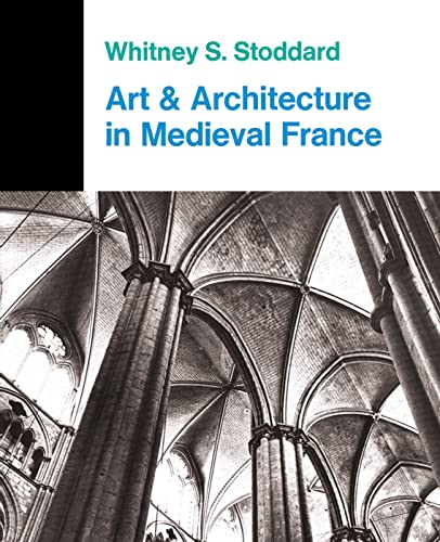 Stock image for Art And Architecture In Medieval France: Medieval Architecture, Sculpture, Stained Glass, Manuscripts, The Art Of The Church Treasuries (Icon Editions, In-22) for sale by Book Trader Cafe, LLC