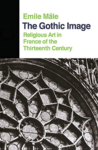 Stock image for The Gothic Image: Religious Art In France Of The Thirteenth Century (Icon Editions) for sale by Chiron Media