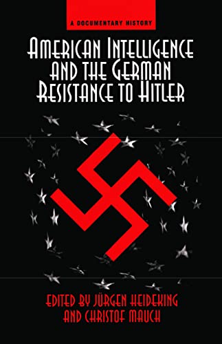 Stock image for American Intelligence And The German Resistance: A Documentary History (Widerstand, Dissent and Resistance in the Third Reich) for sale by California Books