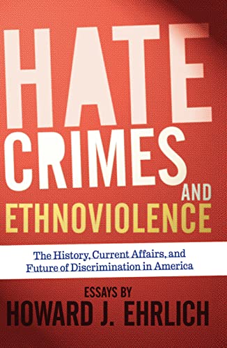 9780367097219: Hate Crimes and Ethnoviolence: The History, Current Affairs, and Future of Discrimination in America