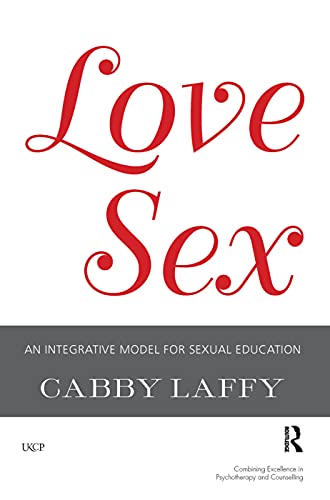 9780367101657: LoveSex: An Integrative Model for Sexual Education (The United Kingdom Council for Psychotherapy Series)