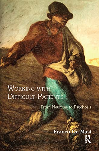 9780367102227: Working With Difficult Patients: From Neurosis to Psychosis