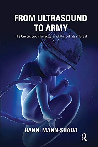 Stock image for From Ultrasound to Army: The Unconscious Trajectories of Masculinity in Israel for sale by Chiron Media