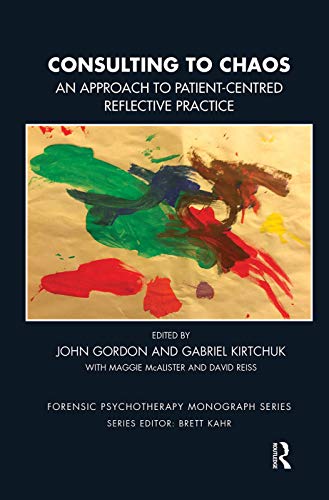 Imagen de archivo de Consulting to Chaos: An Approach to Patient-Centred Reflective Practice (Forensic Psychotherapy Monograph) a la venta por Chiron Media