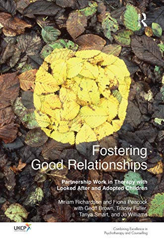 9780367102852: Fostering Good Relationships: Partnership Work in Therapy with Looked After and Adopted Children (The United Kingdom Council for Psychotherapy Series)