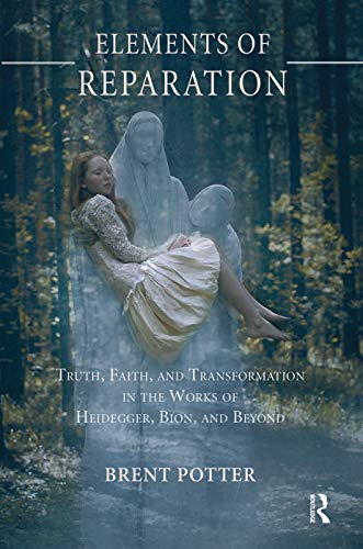 Stock image for Elements of Reparation: Truth, Faith, and Transformation in the Works of Heidegger, Bion, and Beyond for sale by Chiron Media