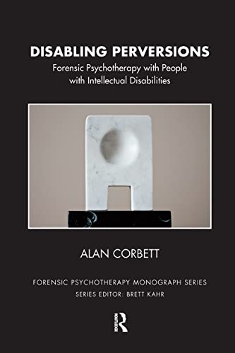 Stock image for Disabling Perversions: Forensic Psychotherapy with People with Intellectual Disabilities for sale by Chiron Media