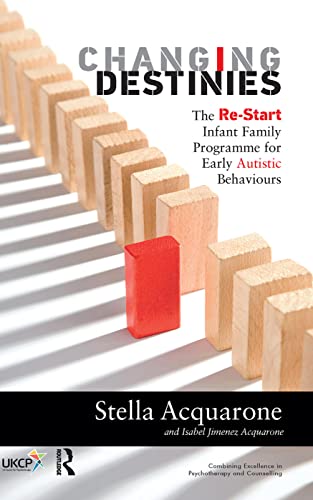 9780367103200: Changing Destinies: The Re-Start Infant Family Programme for Early Autistic Behaviours (The United Kingdom Council for Psychotherapy Series)