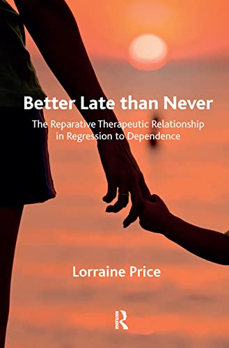 Stock image for Better Late than Never: The Reparative Therapeutic Relationship in Regression to Dependence for sale by Chiron Media