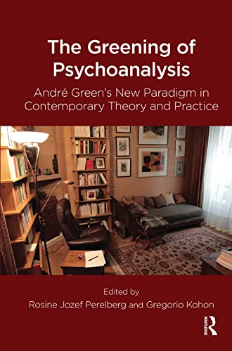 Stock image for The Greening of Psychoanalysis: Andre Green's New Paradigm in Contemporary Theory and Practice for sale by Chiron Media