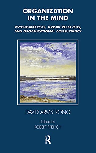 Stock image for Organization in the Mind: Psychoanalysis, Group Relations and Organizational Consultancy for sale by Chiron Media