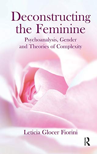 9780367105587: Deconstructing the Feminine: Psychoanalysis, Gender and Theories of Complexity