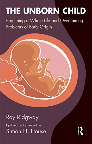 Stock image for The Unborn Child: Beginning a Whole Life and Overcoming Problems of Early Origin for sale by Chiron Media