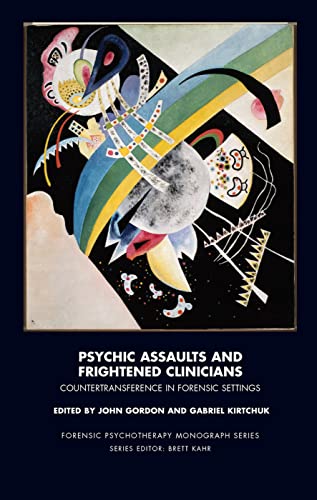 9780367105938: Psychic Assaults and Frightened Clinicians: Countertransference in Forensic Settings (The Forensic Psychotherapy Monograph Series)