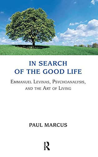 Stock image for In Search of the Good Life: Emmanuel Levinas, Psychoanalysis and the Art of Living for sale by Chiron Media