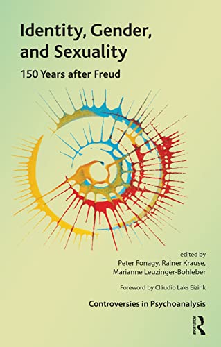 9780367106713: Identity, Gender, and Sexuality: 150 Years After Freud (The International Psychoanalytical Association Controversies in Psychoanalysis Series)