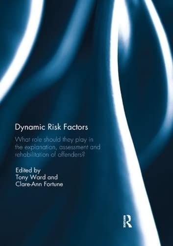 9780367109561: Dynamic Risk Factors: What role should they play in the explanation, assessment and rehabilitation of offenders?