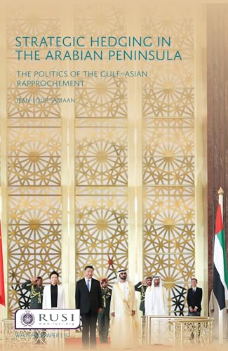 9780367109738: Strategic Hedging in the Arab Peninsula: The Politics of the Gulf-Asian Rapprochement (Whitehall Papers)