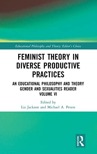 9780367109837: Feminist Theory in Diverse Productive Practices: An Educational Philosophy and Theory Gender and Sexualities Reader, Volume VI (Educational Philosophy and Theory: Editor’s Choice)